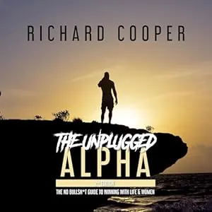 Unplugged Alpha: The No Bullsh*t Guide to Winning with Women & Life von Richard Cooper
