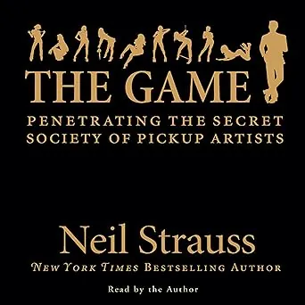 The Game: Penetrating the Secret Society of Pickup Artists von Neil Strauss