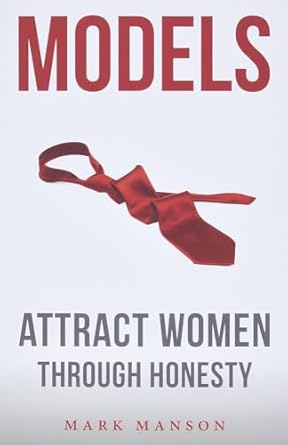 Models: Attract Women Through Honesty by Mark Manson